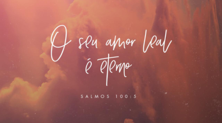 Igreja Evangélica Águas Santas - Maia | Porto - Salmos 100:5