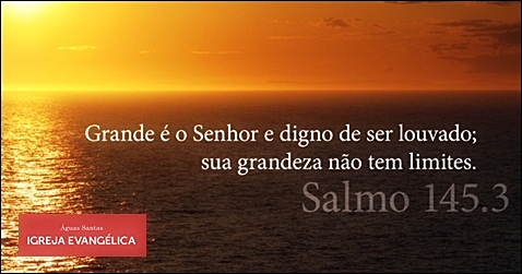 Igreja Evangélica Águas Santas - Maia | Porto | Salmos 145:3