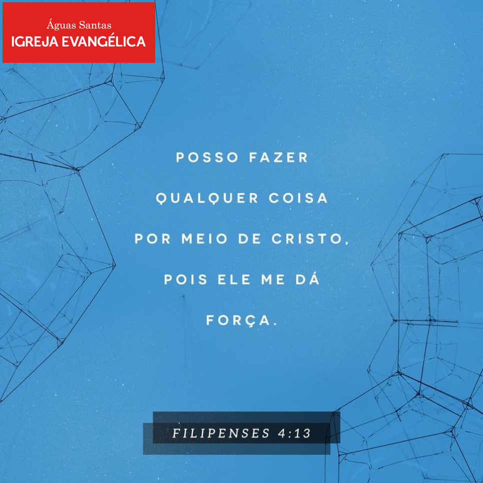 Igreja Evangélica Águas Santas - Maia | Porto | Filipenses 4:13
