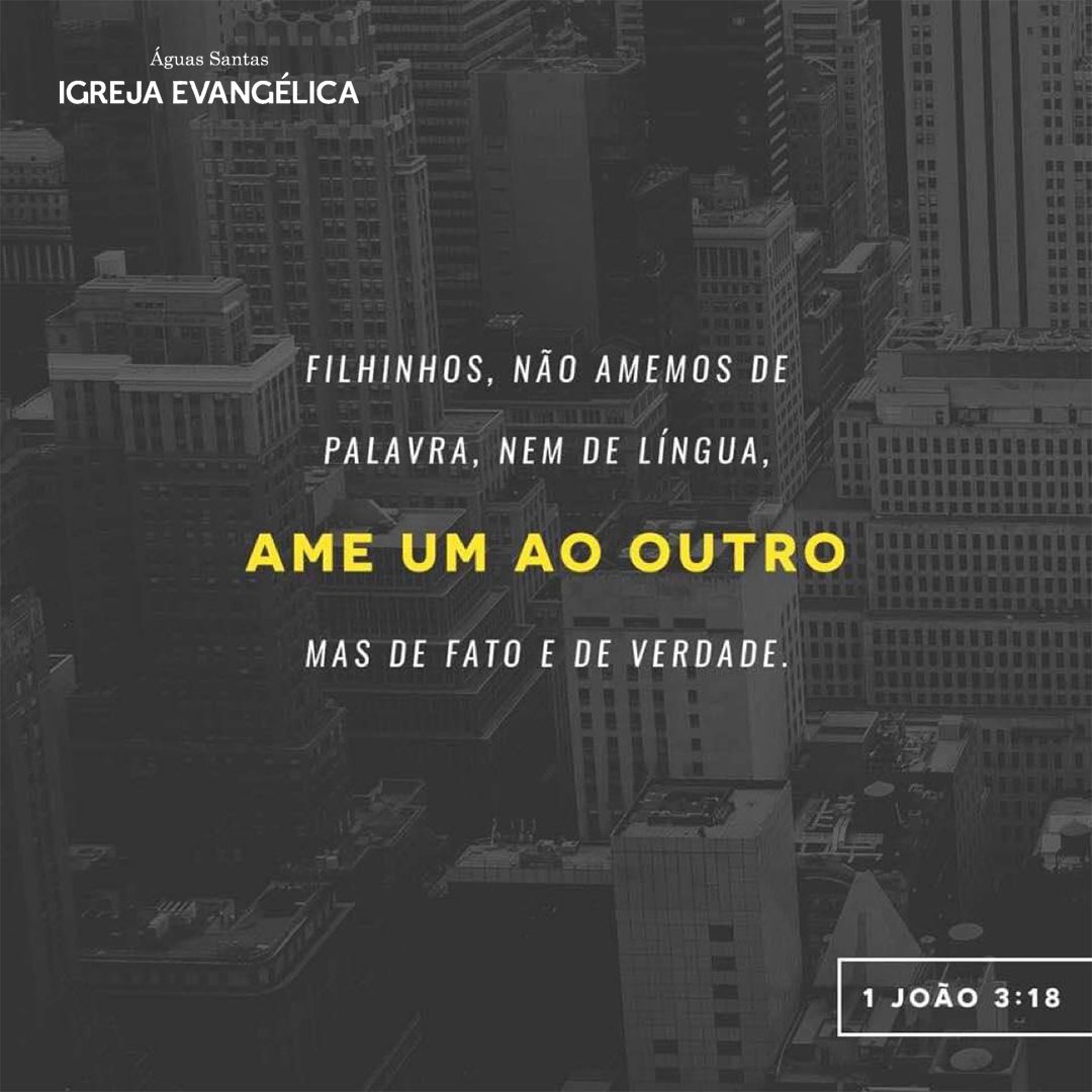 Igreja Evangélica Águas Santas - Maia | Porto | 1 João 3:18