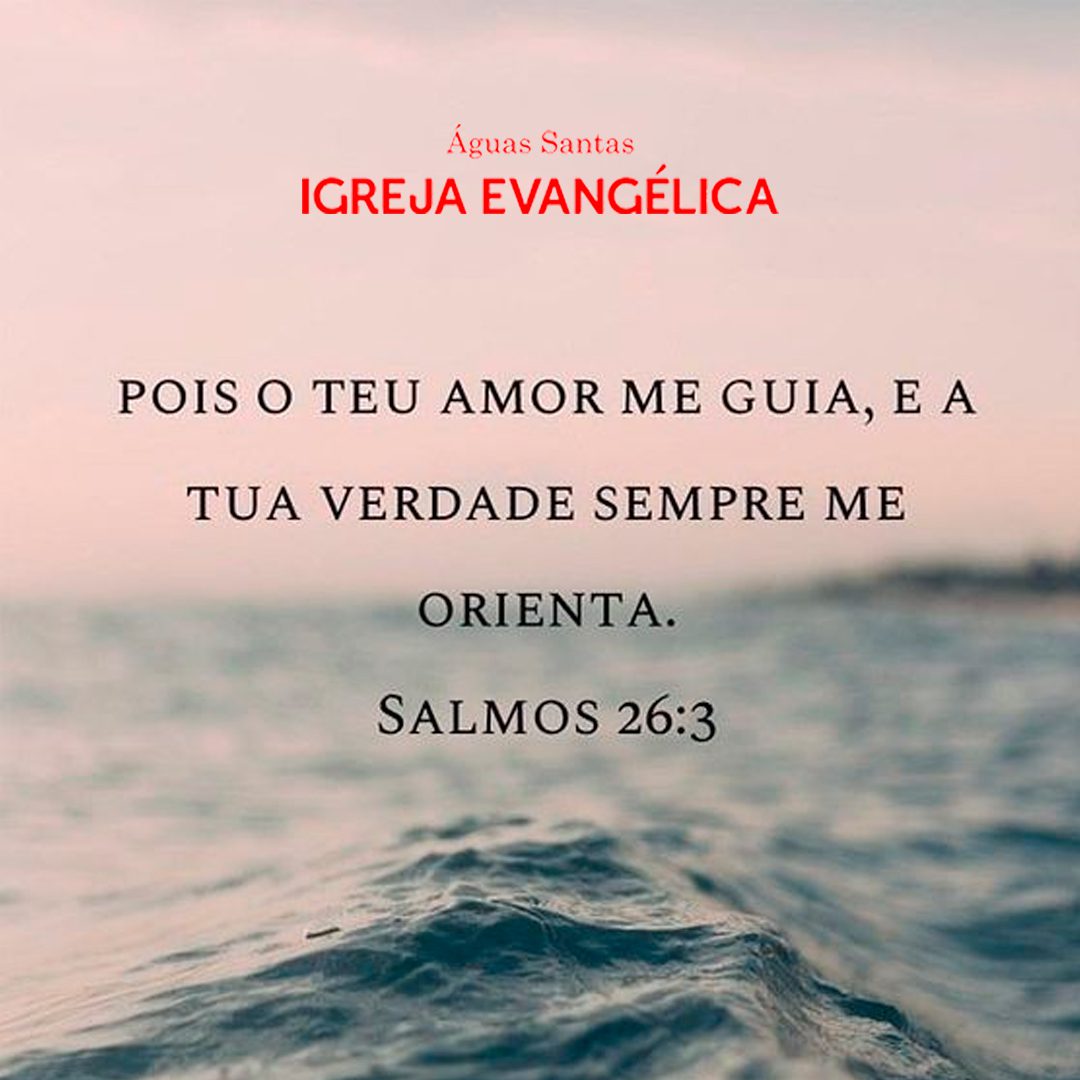 Igreja Evangélica Águas Santas - Maia | Porto | Salmos 26:3
